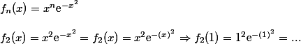 f_n(x)=x^n\text{e}^{-x^2} \\\\ f_2(x)=x^2\text{e}^{-x^2}=f_2(x)=x^2\text{e}^{-(x)^2}\Rightarrow f_2(1)=1^2\text{e}^{-(1)^2}=...